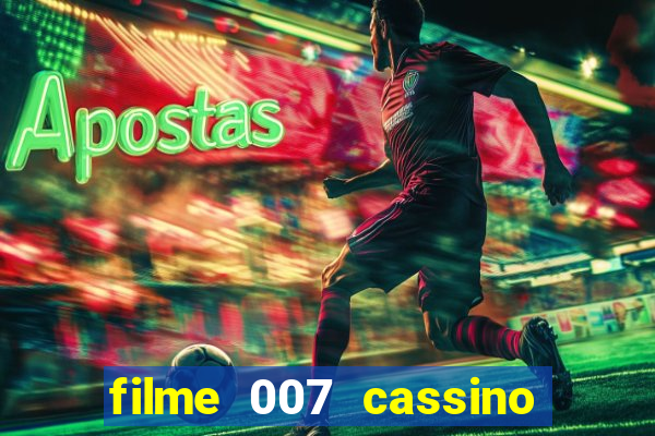 filme 007 cassino royale completo dublado youtube