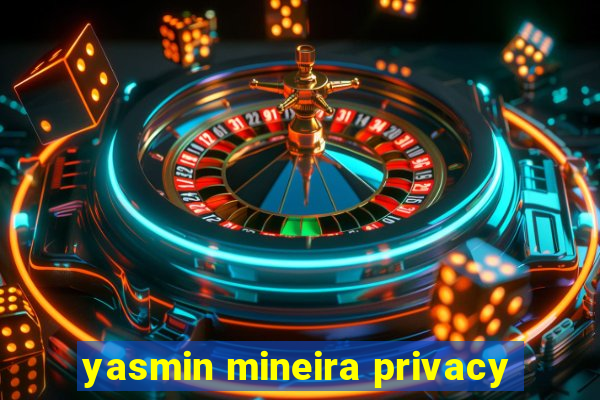 yasmin mineira privacy