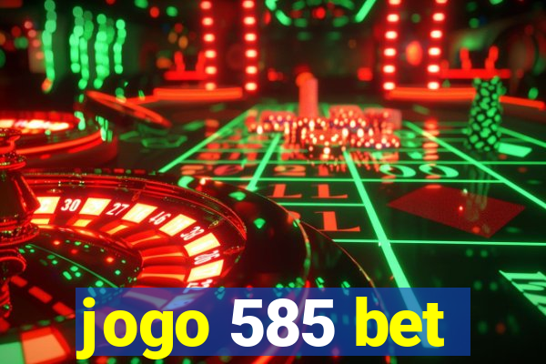 jogo 585 bet