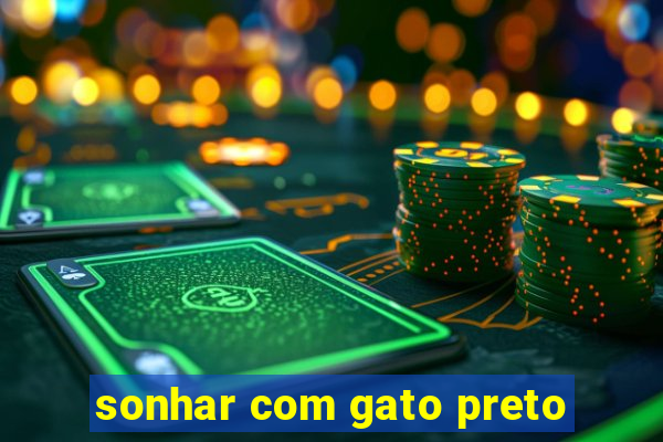 sonhar com gato preto