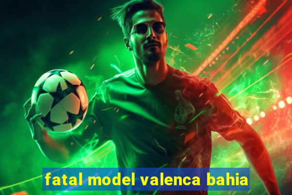 fatal model valenca bahia