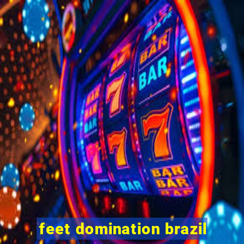 feet domination brazil