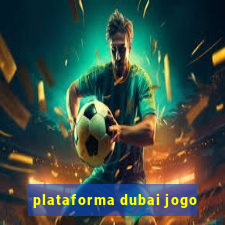 plataforma dubai jogo