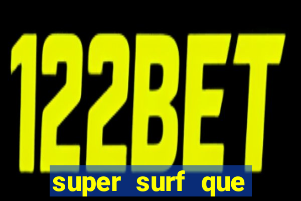 super surf que ganha dinheiro