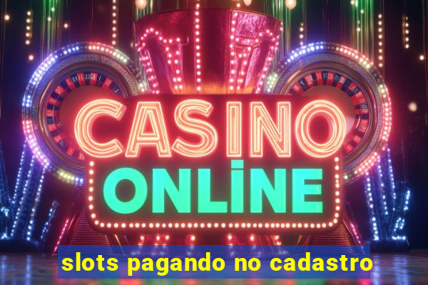 slots pagando no cadastro