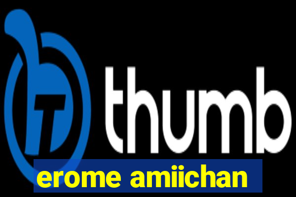 erome amiichan