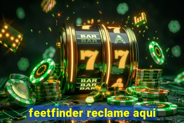 feetfinder reclame aqui