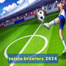 roleta brawlers 2024