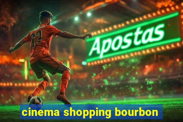 cinema shopping bourbon