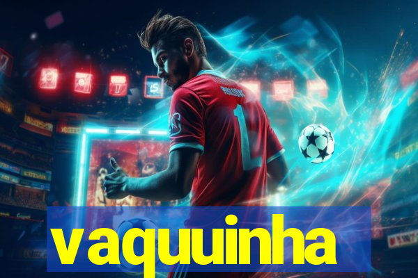 vaquuinha