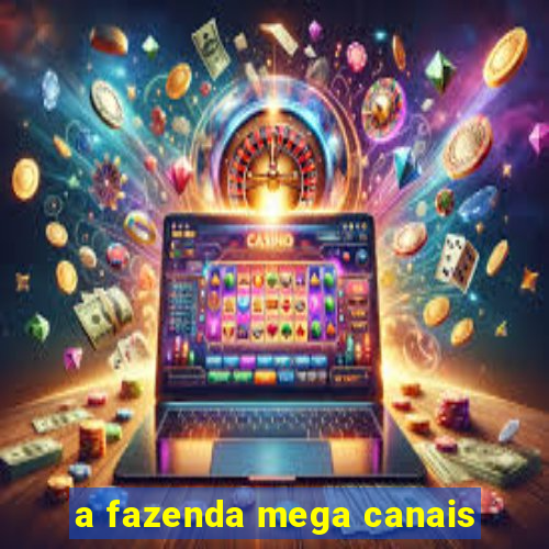 a fazenda mega canais