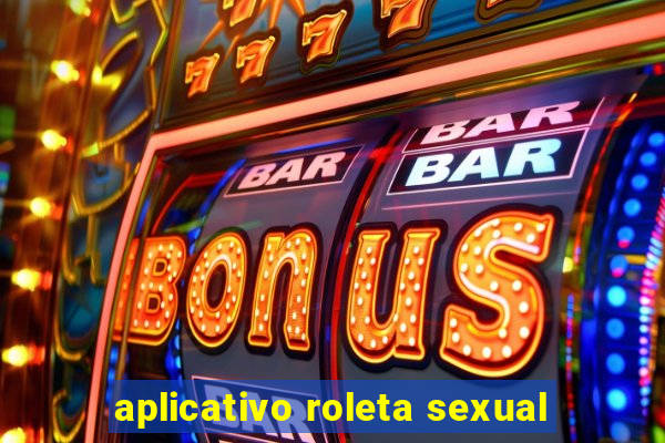 aplicativo roleta sexual