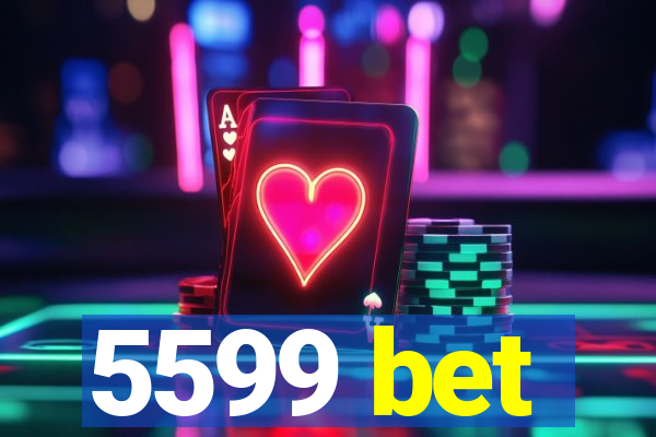 5599 bet