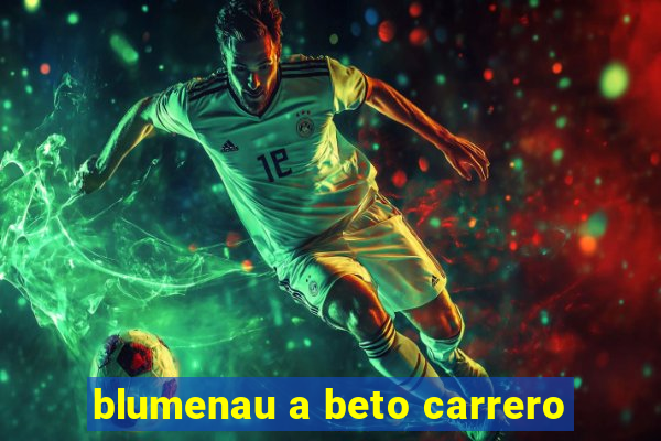 blumenau a beto carrero
