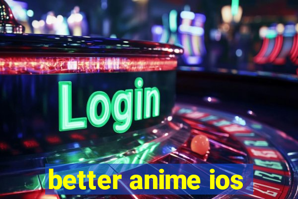 better anime ios