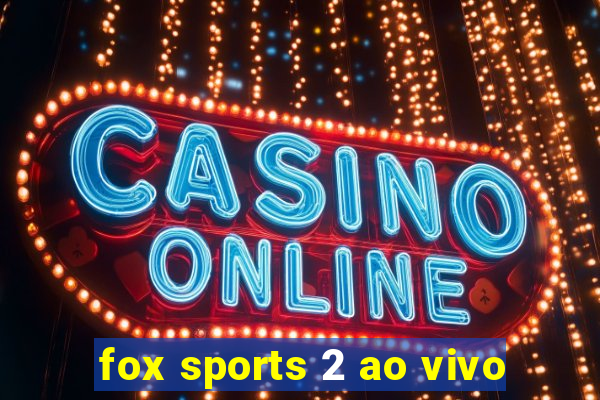 fox sports 2 ao vivo