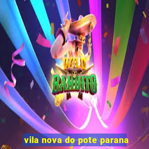 vila nova do pote parana