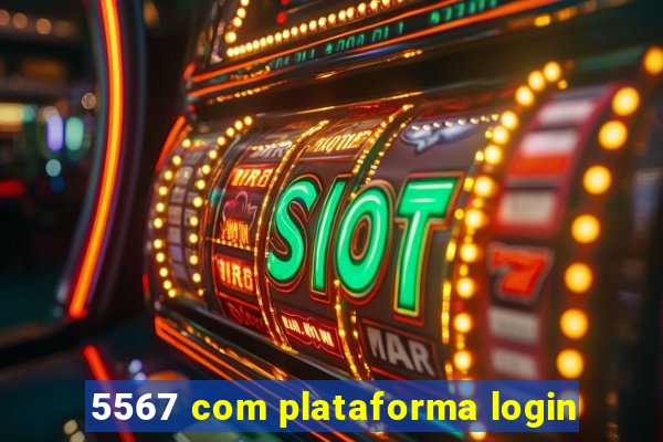 5567 com plataforma login