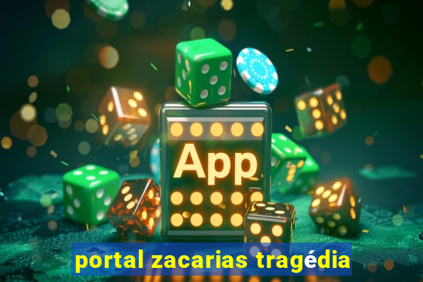 portal zacarias tragédia