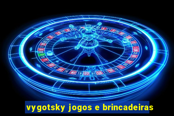 vygotsky jogos e brincadeiras