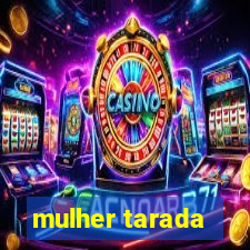 mulher tarada