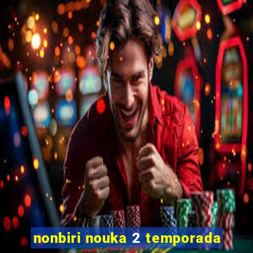 nonbiri nouka 2 temporada