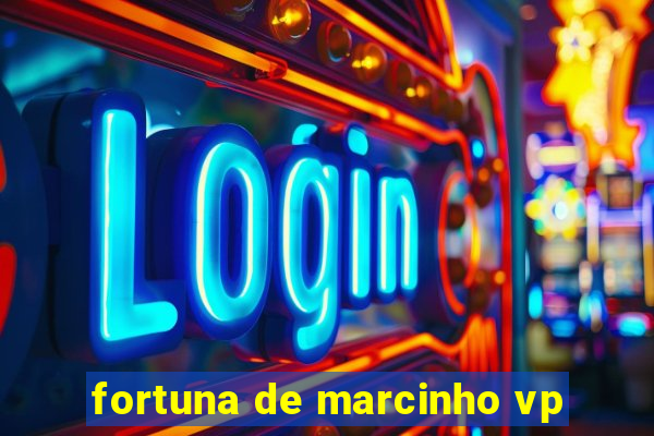 fortuna de marcinho vp