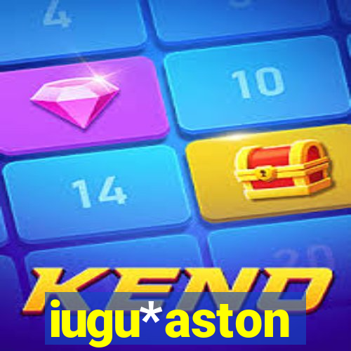 iugu*aston