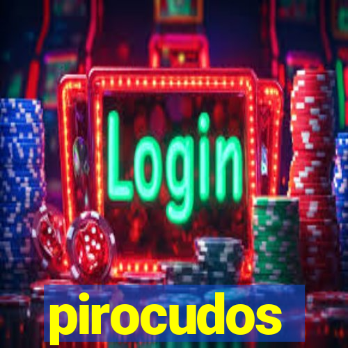 pirocudos