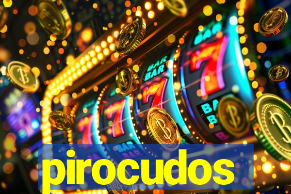 pirocudos