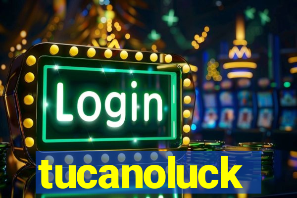 tucanoluck