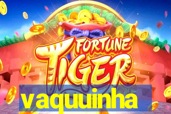 vaquuinha