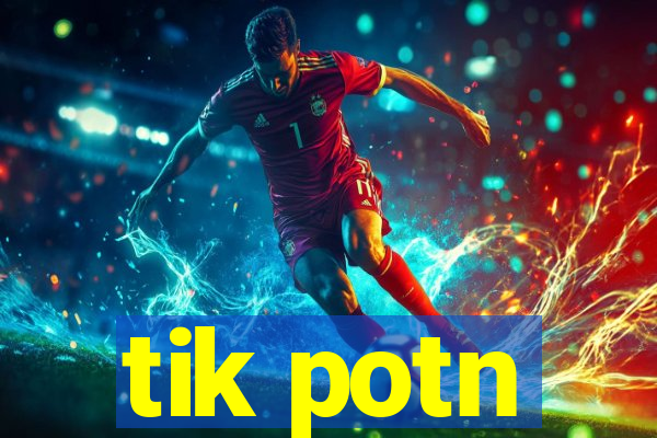 tik potn