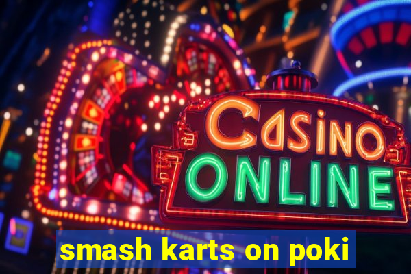 smash karts on poki