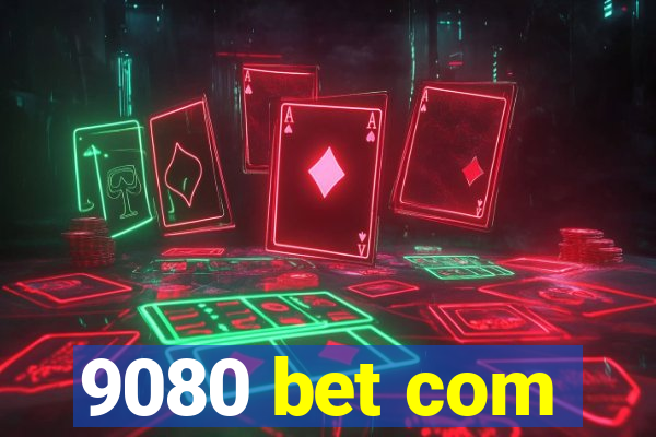 9080 bet com