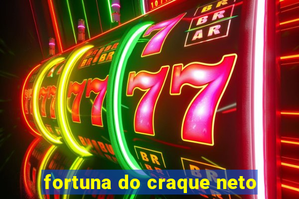 fortuna do craque neto