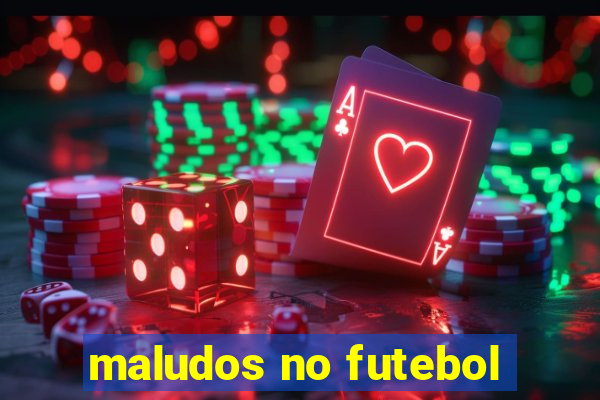 maludos no futebol