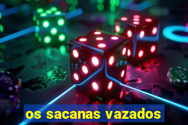os sacanas vazados