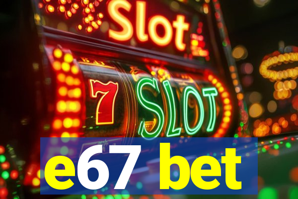 e67 bet