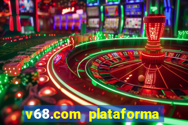 v68.com plataforma de jogos