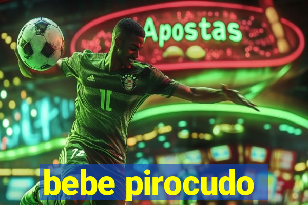 bebe pirocudo