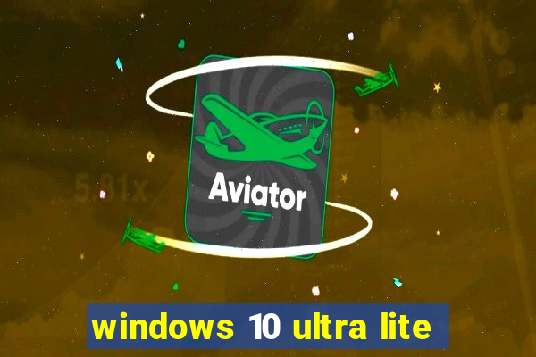 windows 10 ultra lite