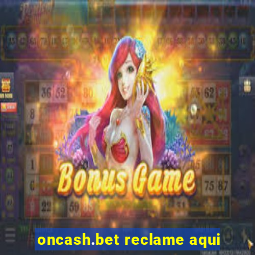 oncash.bet reclame aqui