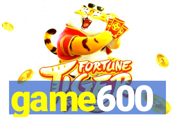 game600