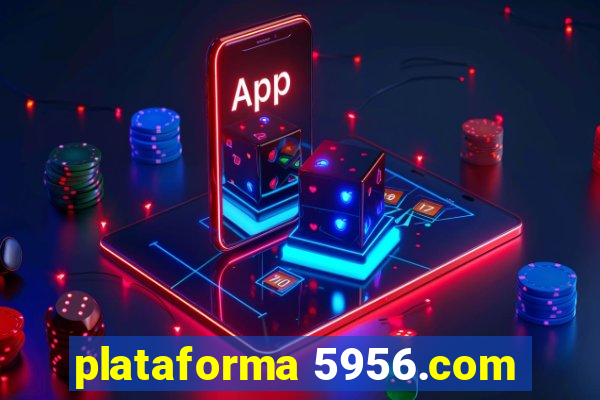 plataforma 5956.com
