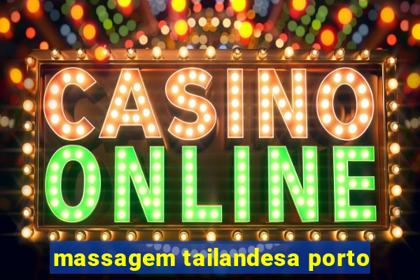 massagem tailandesa porto