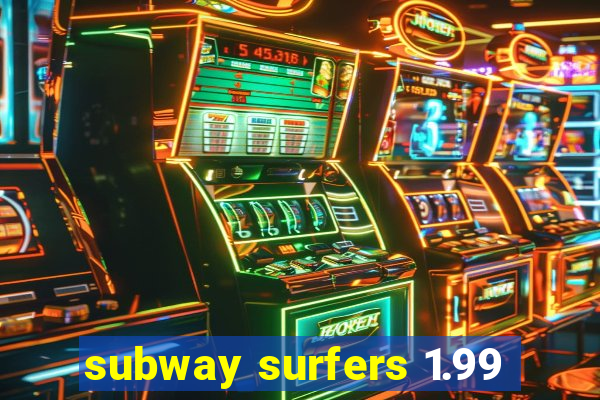 subway surfers 1.99