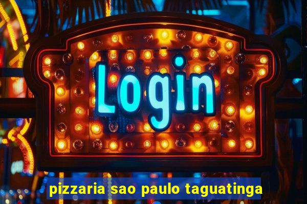 pizzaria sao paulo taguatinga
