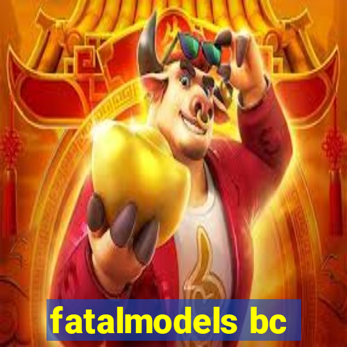 fatalmodels bc