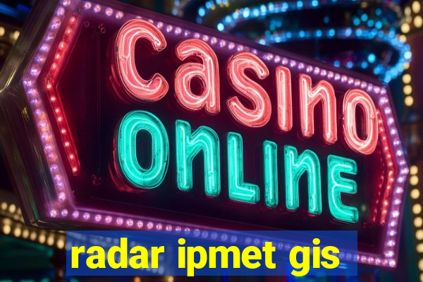 radar ipmet gis